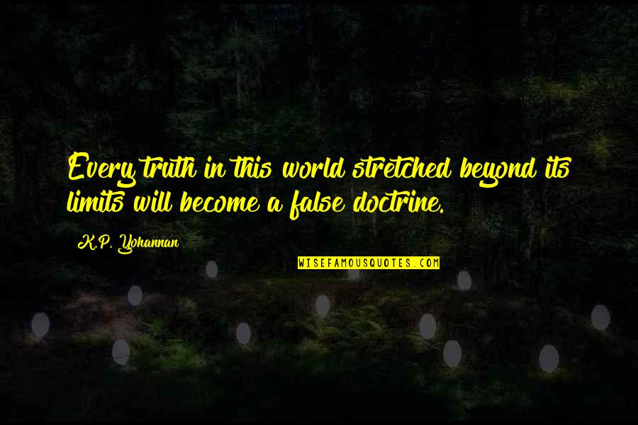 Doctrine In The Bible Quotes By K.P. Yohannan: Every truth in this world stretched beyond its