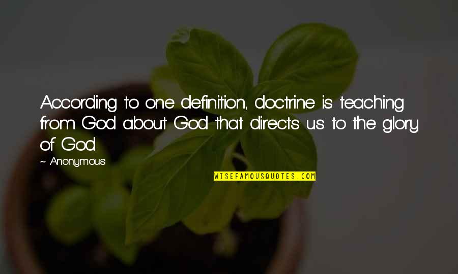 Doctrine Of God Quotes By Anonymous: According to one definition, doctrine is teaching from