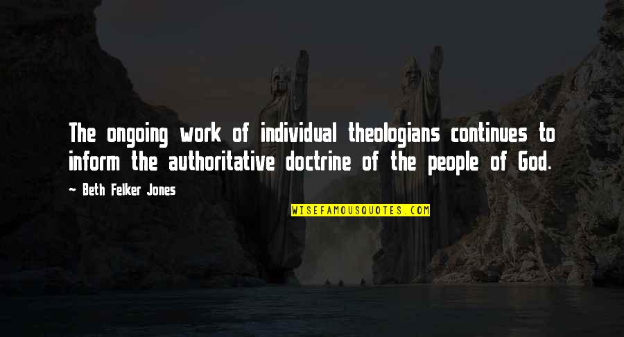 Doctrine Of God Quotes By Beth Felker Jones: The ongoing work of individual theologians continues to