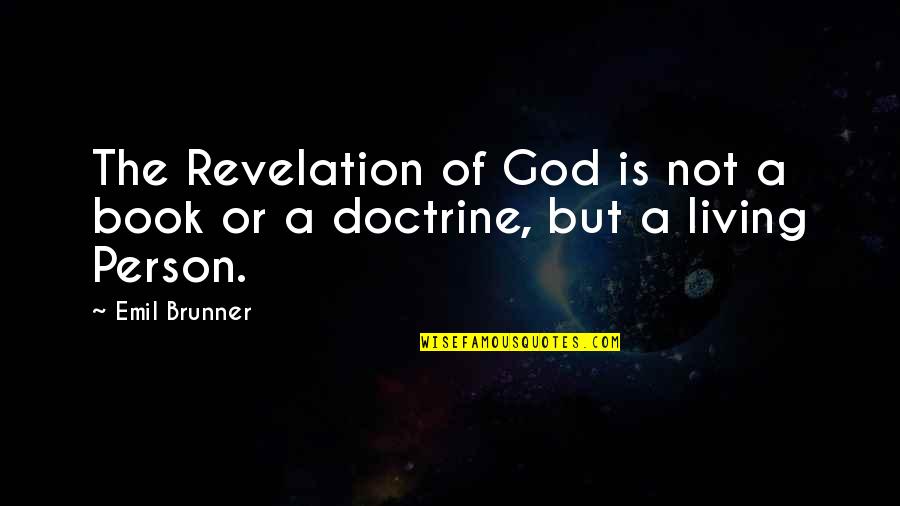Doctrine Of God Quotes By Emil Brunner: The Revelation of God is not a book