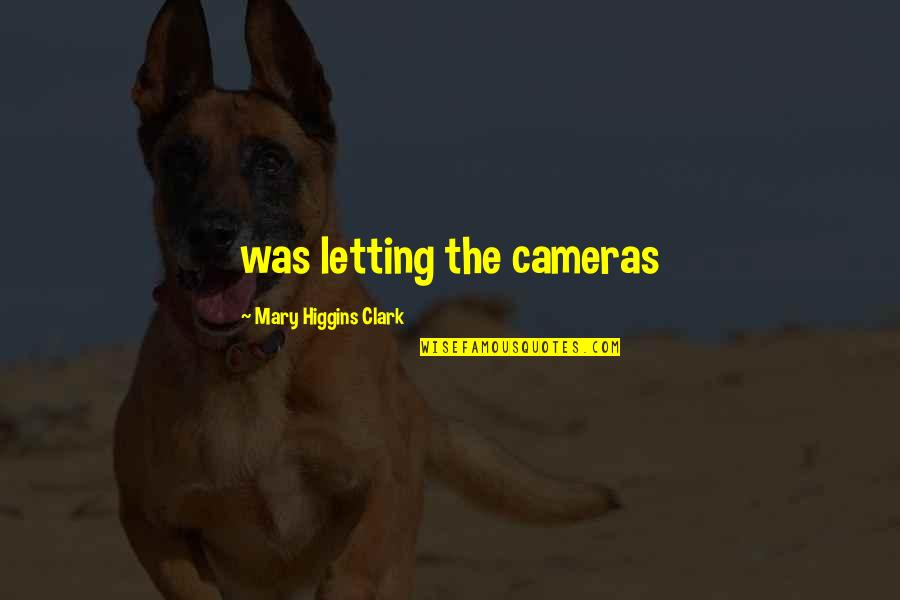 Doctrine That Deals Quotes By Mary Higgins Clark: was letting the cameras
