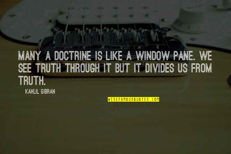 Doctrine That Divides Quotes By Kahlil Gibran: Many a doctrine is like a window pane.