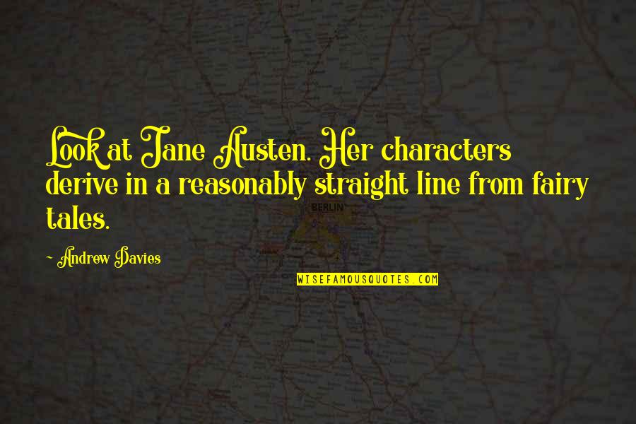 Doctrine That Was Found Quotes By Andrew Davies: Look at Jane Austen. Her characters derive in Doctrine That Was Found Quotes By Andrew Davies: Look at Jane Austen. Her characters derive in