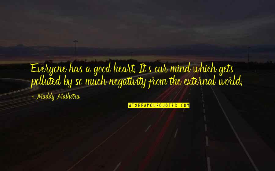 Docudramas List Quotes By Maddy Malhotra: Everyone has a good heart. It's our mind