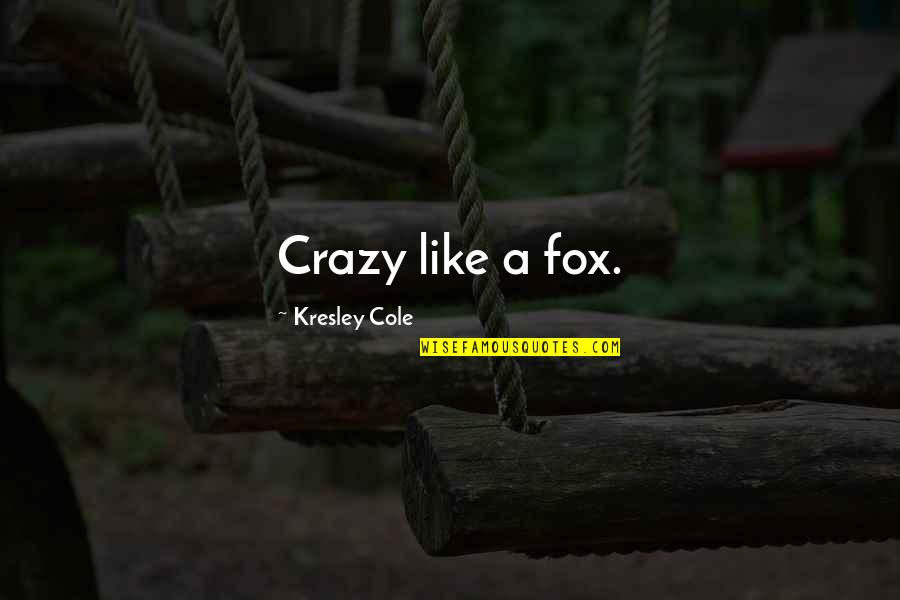 Docuit Quotes By Kresley Cole: Crazy like a fox.