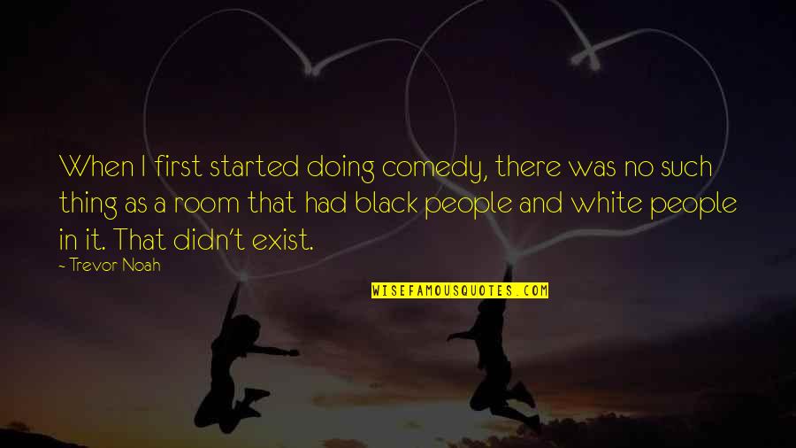 Docuit Quotes By Trevor Noah: When I first started doing comedy, there was