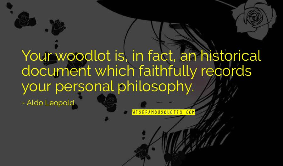 Document Quotes By Aldo Leopold: Your woodlot is, in fact, an historical document