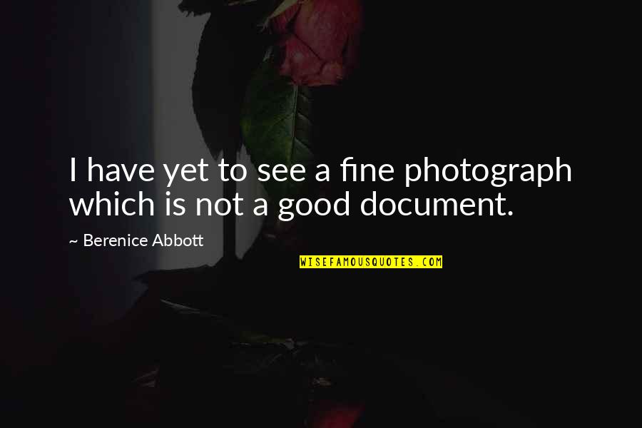 Document Quotes By Berenice Abbott: I have yet to see a fine photograph