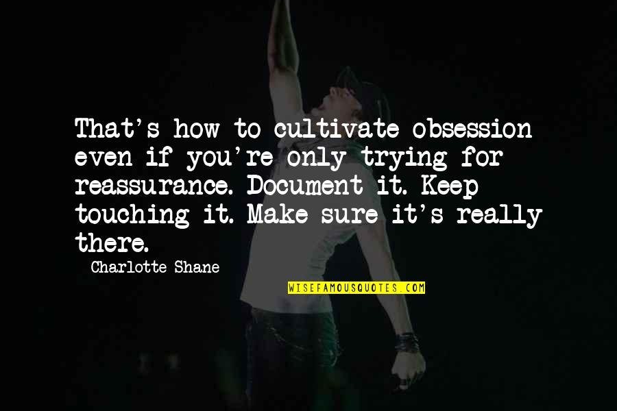 Document Quotes By Charlotte Shane: That's how to cultivate obsession even if you're