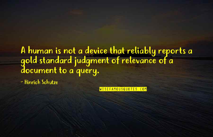 Document Quotes By Hinrich Schutze: A human is not a device that reliably