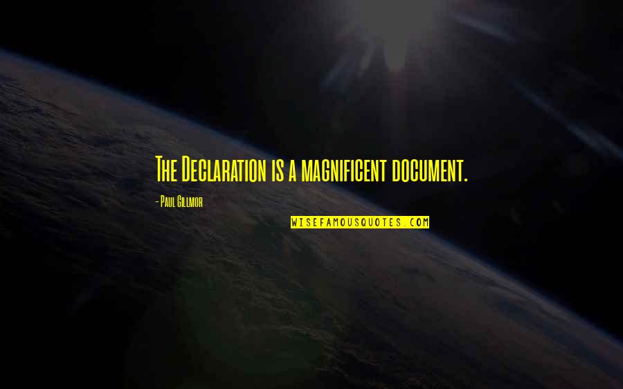 Document Quotes By Paul Gillmor: The Declaration is a magnificent document.