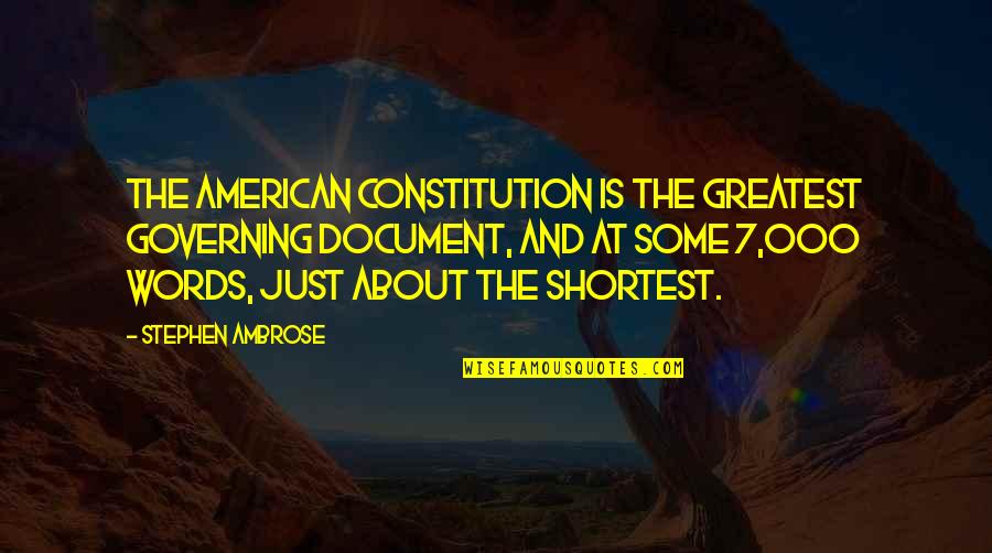 Document Quotes By Stephen Ambrose: The American Constitution is the greatest governing document,