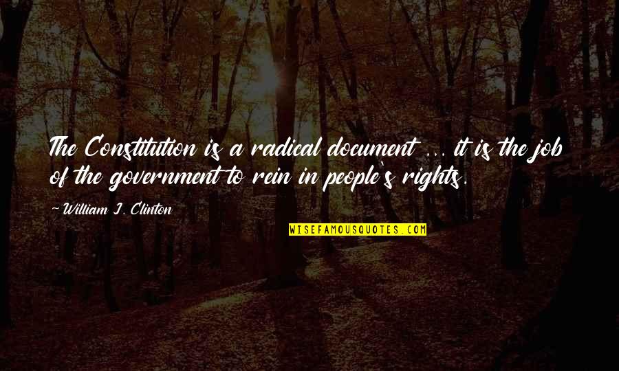 Document Quotes By William J. Clinton: The Constitution is a radical document ... it