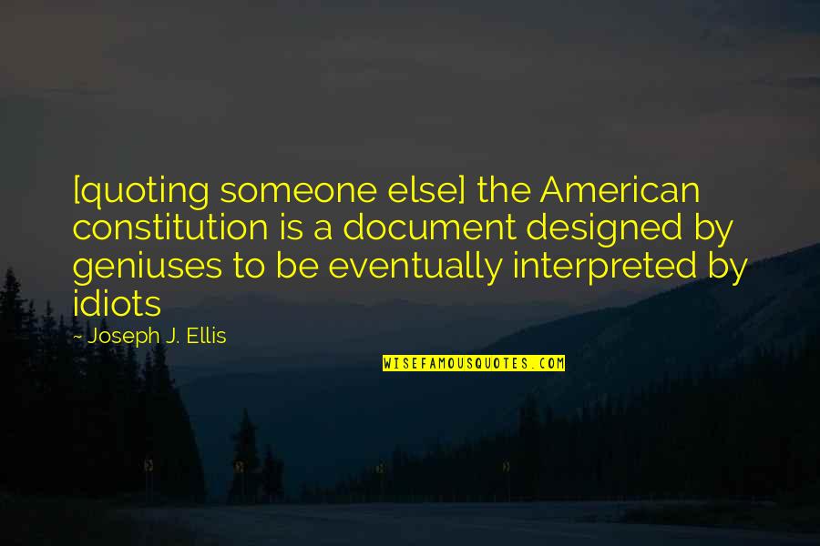 Document.write Quotes By Joseph J. Ellis: [quoting someone else] the American constitution is a