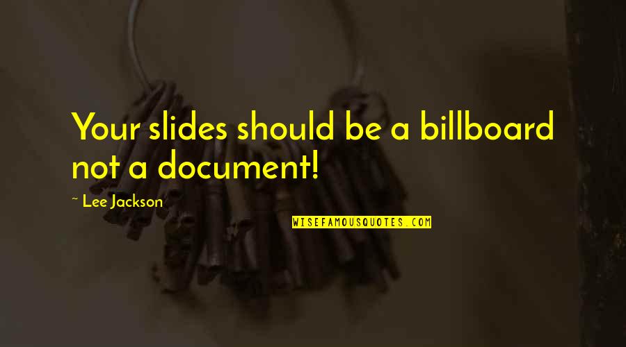 Document.write Quotes By Lee Jackson: Your slides should be a billboard not a