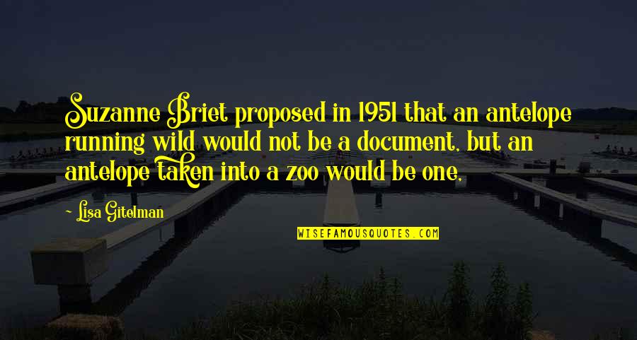 Document.write Quotes By Lisa Gitelman: Suzanne Briet proposed in 1951 that an antelope