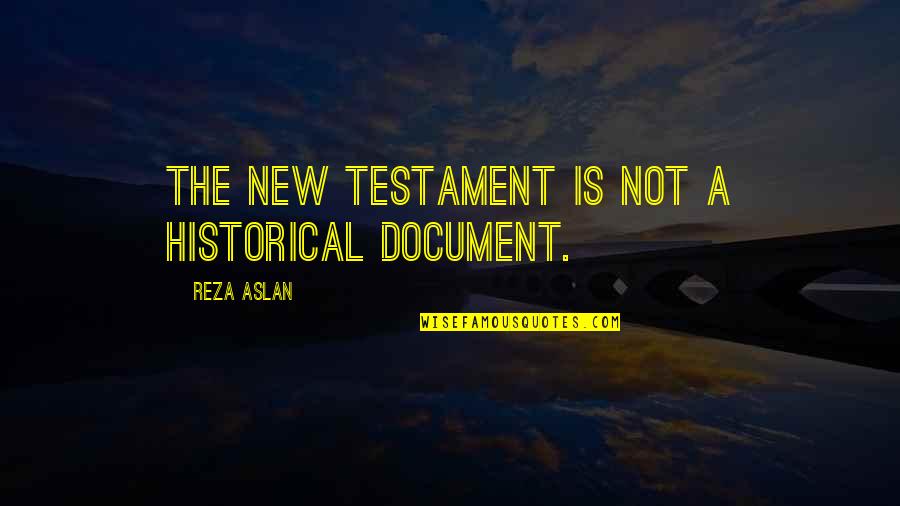 Document.write Quotes By Reza Aslan: The New Testament is not a historical document.