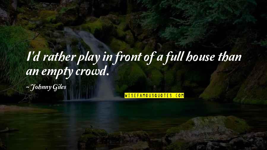 Documentable Quotes By Johnny Giles: I'd rather play in front of a full