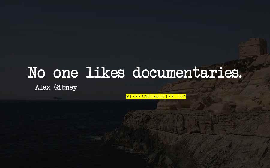 Documentaries Quotes By Alex Gibney: No one likes documentaries.