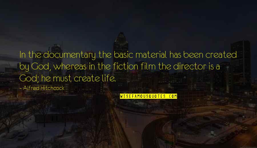 Documentaries Quotes By Alfred Hitchcock: In the documentary the basic material has been