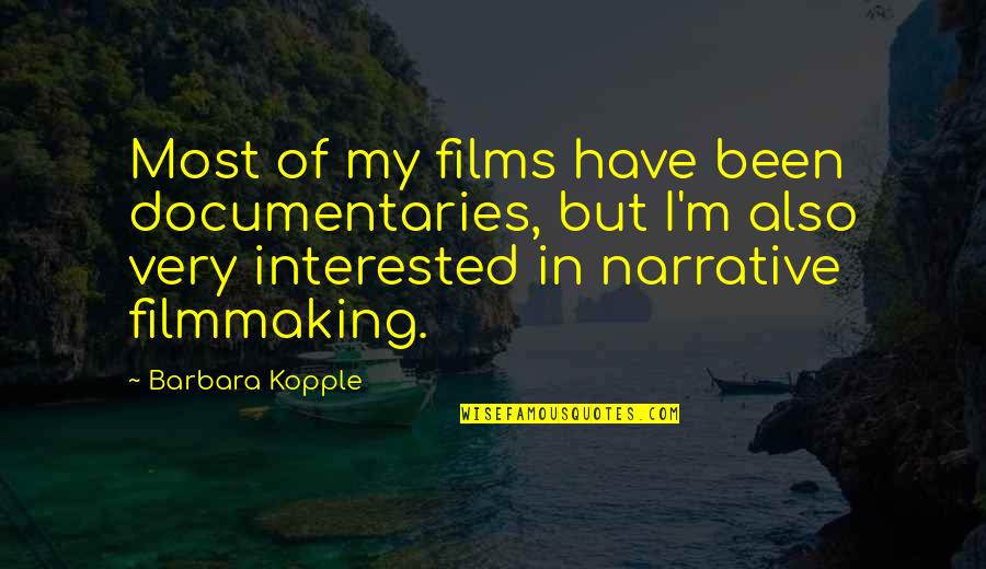 Documentaries Quotes By Barbara Kopple: Most of my films have been documentaries, but