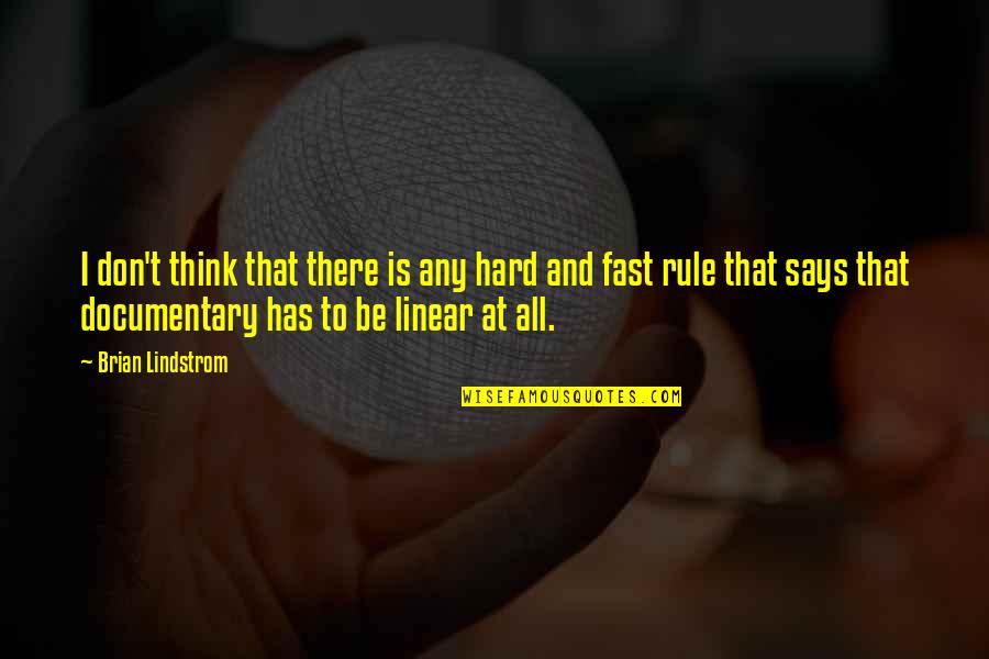 Documentaries Quotes By Brian Lindstrom: I don't think that there is any hard