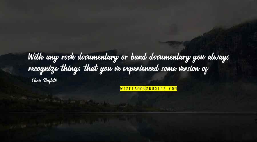 Documentaries Quotes By Chris Shiflett: With any rock documentary or band documentary you