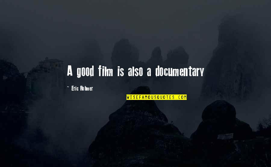 Documentaries Quotes By Eric Rohmer: A good film is also a documentary