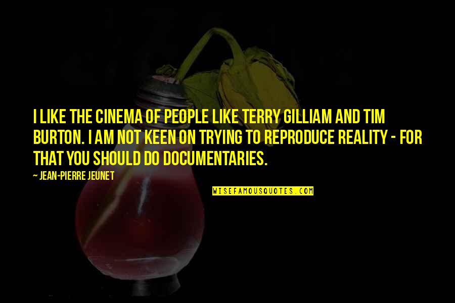 Documentaries Quotes By Jean-Pierre Jeunet: I like the cinema of people like Terry