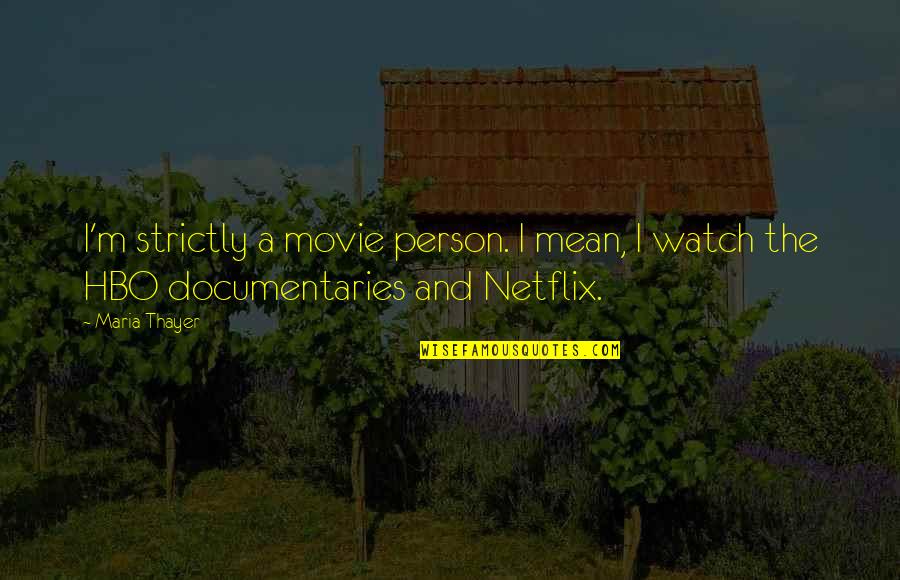 Documentaries Quotes By Maria Thayer: I'm strictly a movie person. I mean, I