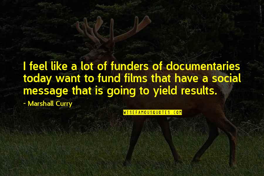 Documentaries Quotes By Marshall Curry: I feel like a lot of funders of
