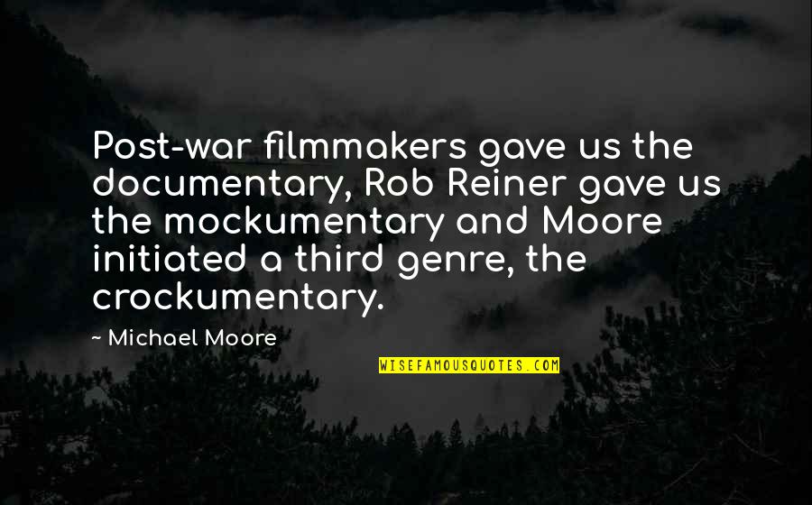 Documentaries Quotes By Michael Moore: Post-war filmmakers gave us the documentary, Rob Reiner