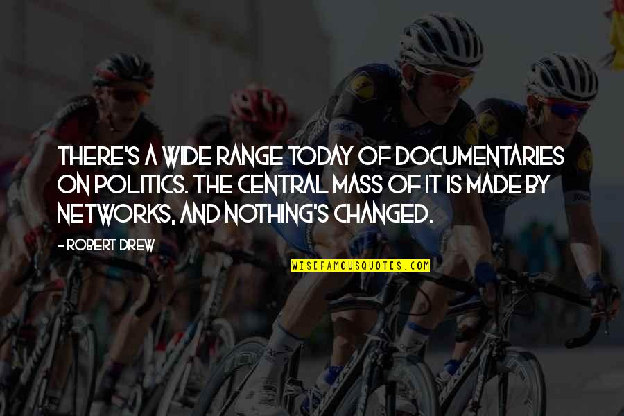 Documentaries Quotes By Robert Drew: There's a wide range today of documentaries on