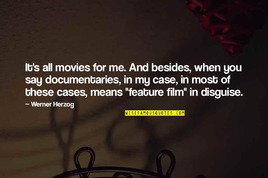 Documentaries Quotes By Werner Herzog: It's all movies for me. And besides, when