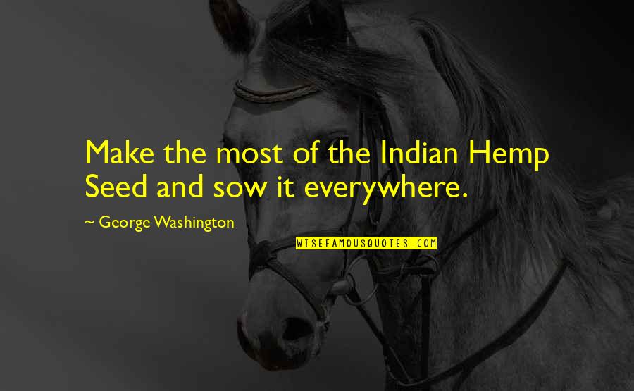 Documentary Photography Quotes By George Washington: Make the most of the Indian Hemp Seed