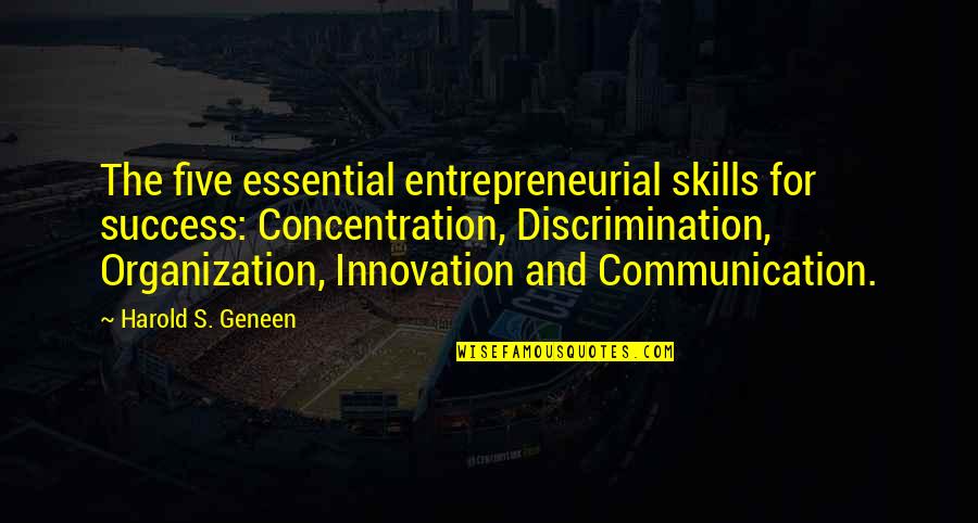 Documentary Photography Quotes By Harold S. Geneen: The five essential entrepreneurial skills for success: Concentration,