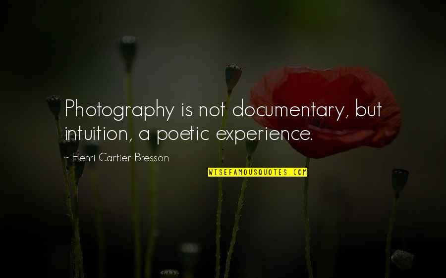 Documentary Photography Quotes By Henri Cartier-Bresson: Photography is not documentary, but intuition, a poetic