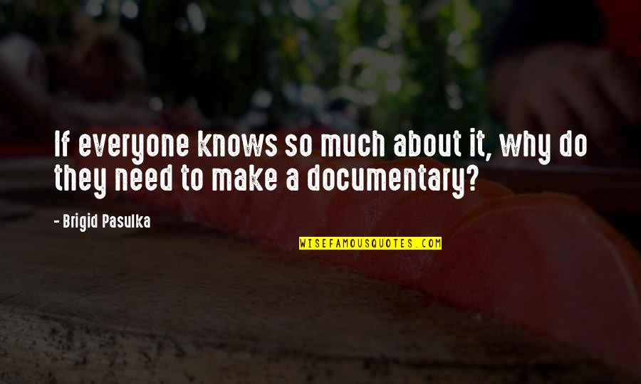 Documentary Quotes By Brigid Pasulka: If everyone knows so much about it, why