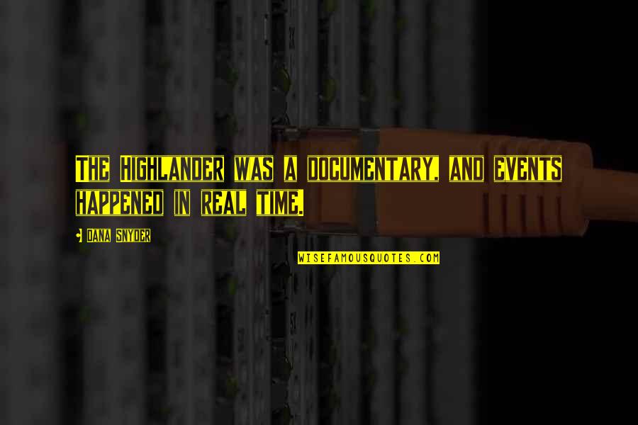 Documentary Quotes By Dana Snyder: The Highlander was a documentary, and events happened