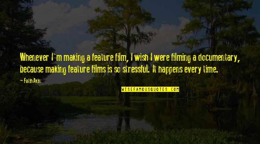 Documentary Quotes By Fatih Akin: Whenever I'm making a feature film, I wish