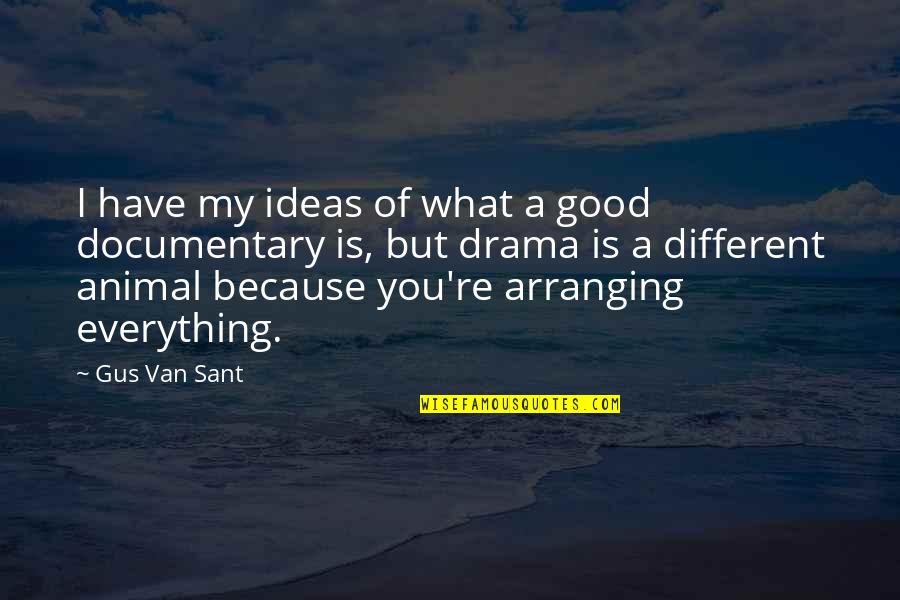 Documentary Quotes By Gus Van Sant: I have my ideas of what a good