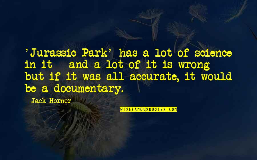 Documentary Quotes By Jack Horner: 'Jurassic Park' has a lot of science in