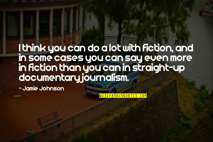 Documentary Quotes By Jamie Johnson: I think you can do a lot with