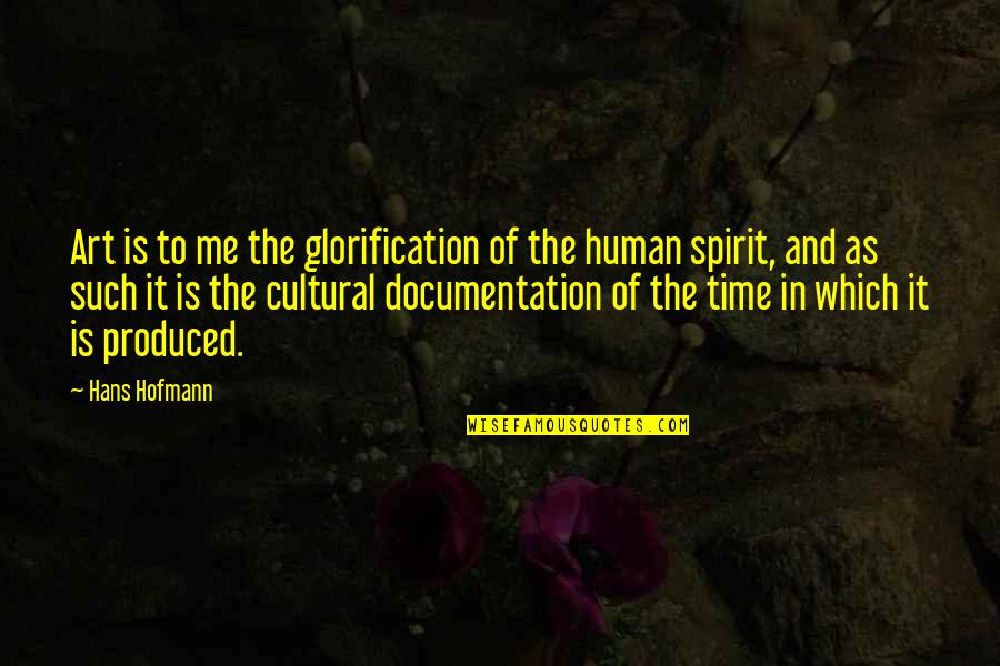 Documentation Quotes By Hans Hofmann: Art is to me the glorification of the