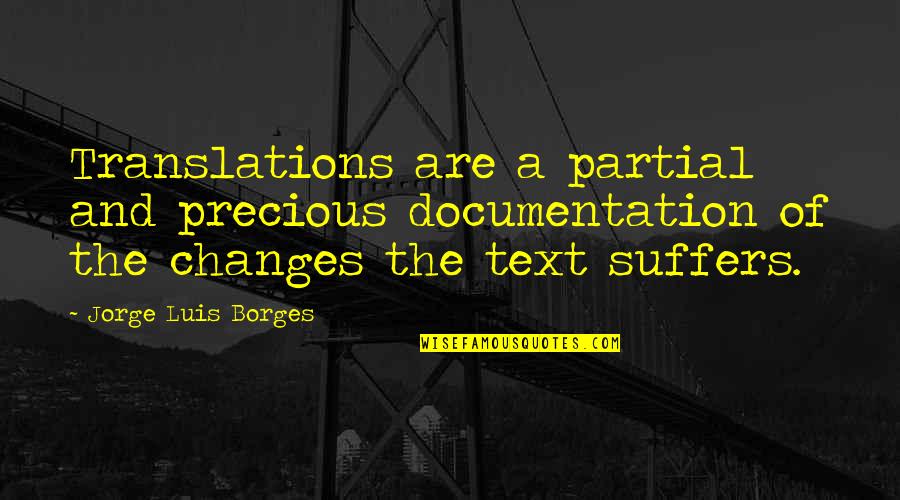 Documentation Quotes By Jorge Luis Borges: Translations are a partial and precious documentation of