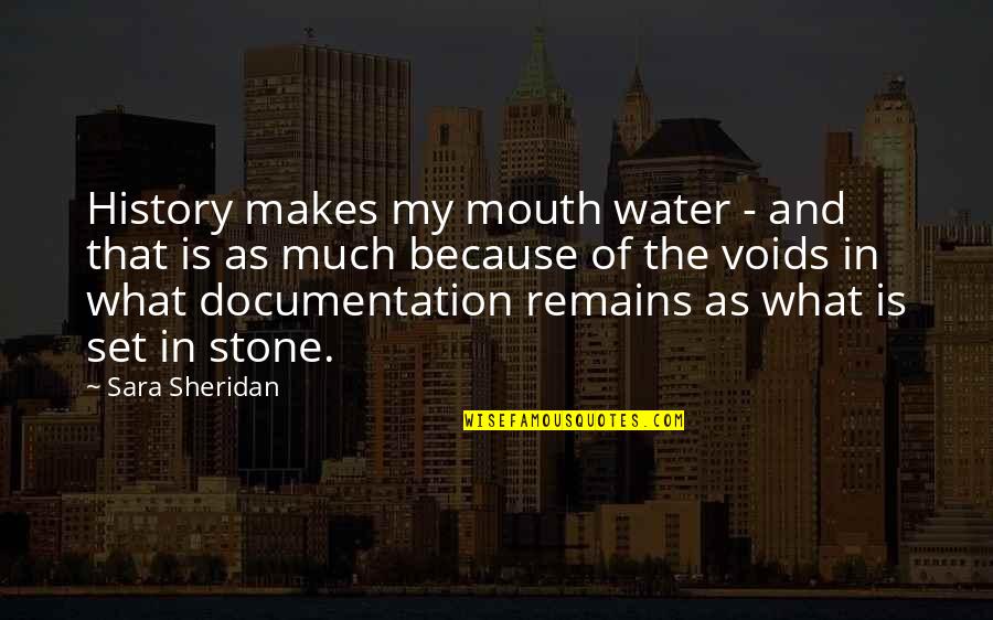 Documentation Quotes By Sara Sheridan: History makes my mouth water - and that