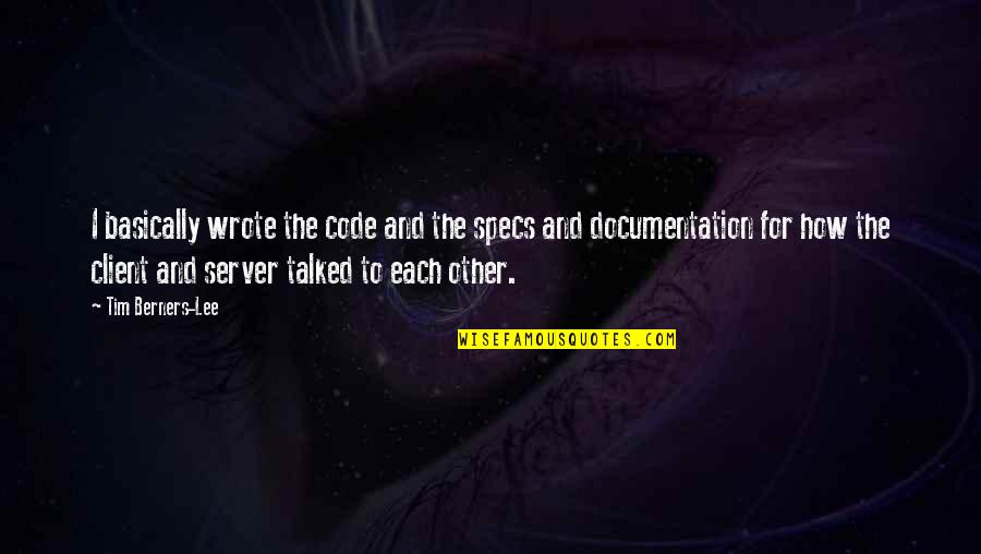 Documentation Quotes By Tim Berners-Lee: I basically wrote the code and the specs