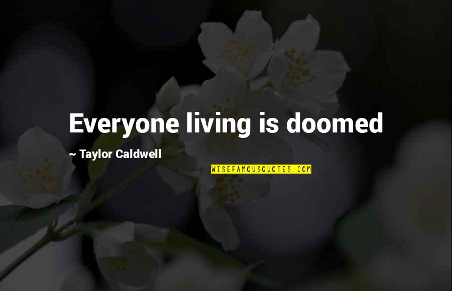 Documentations Commerciale Quotes By Taylor Caldwell: Everyone living is doomed