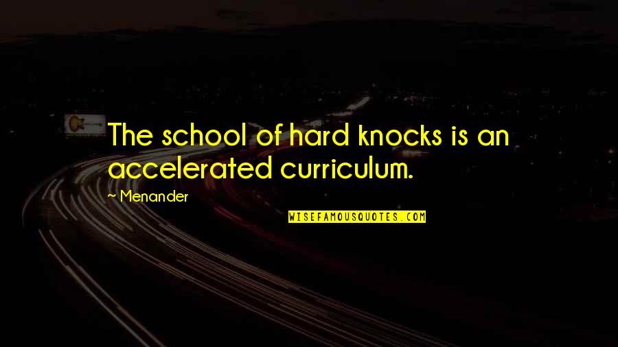 Documentations Plural Quotes By Menander: The school of hard knocks is an accelerated