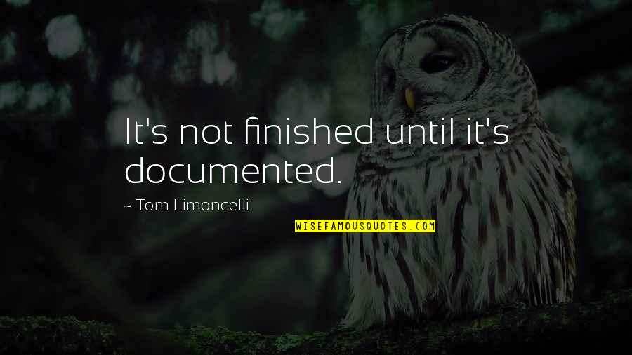 Documented Quotes By Tom Limoncelli: It's not finished until it's documented. Documented Quotes By Tom Limoncelli: It's not finished until it's documented.